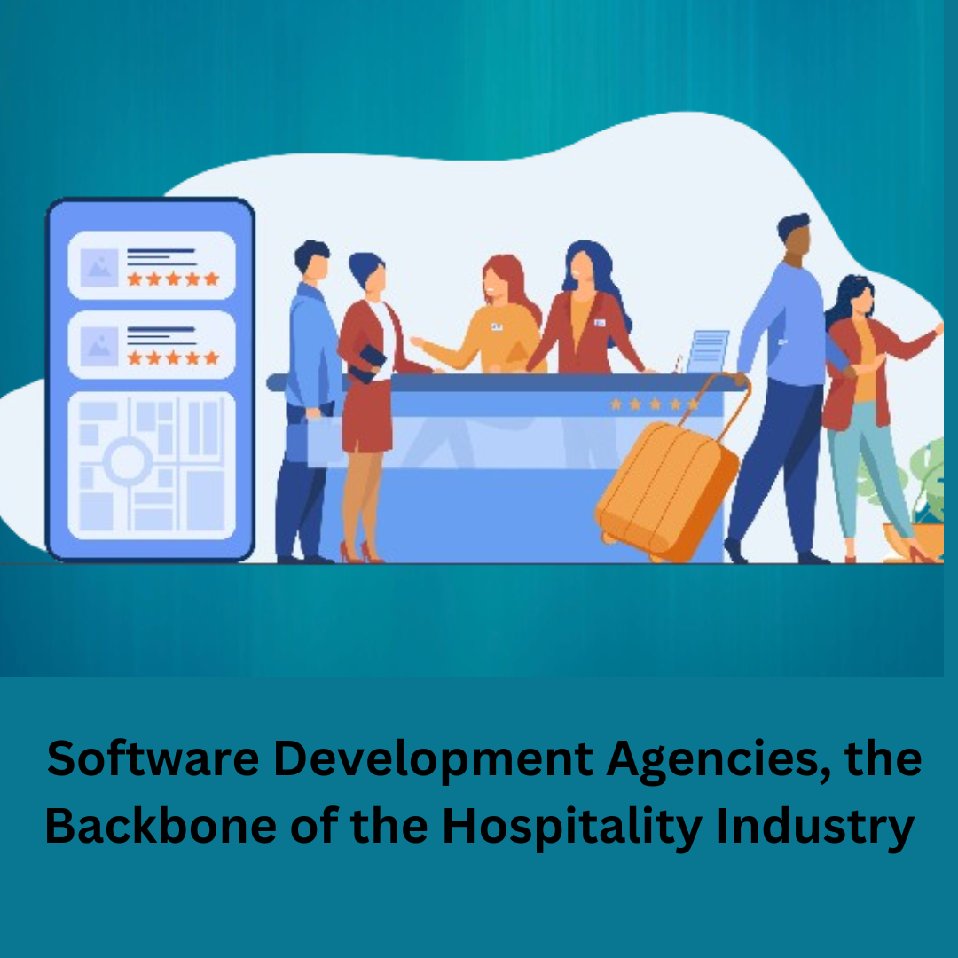 The Unsung Heroes: Software Development Agencies, the Backbone of the Hospitality Industry