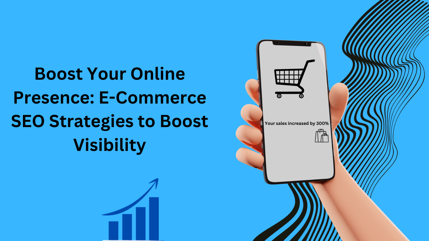 Boost Your Online Presence: E-Commerce SEO Strategies to Boost Visibility