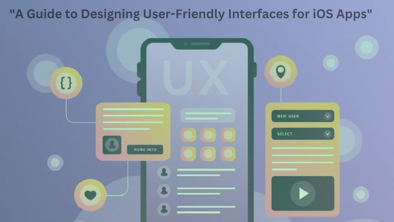 “A Guide to Designing User-Friendly Interfaces for iOS Apps”