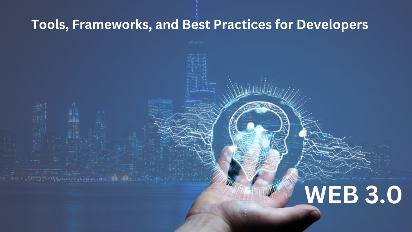Building Web 3.0 Applications: Tools, Frameworks, and Best Practices for Developers